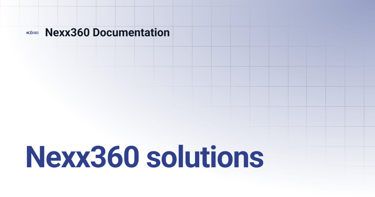 Nexx360 solutions | Nexx360 Documentation